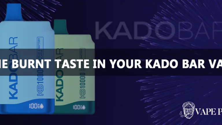 Eliminating the Burnt Taste in Your Kado Bar Vape: Causes and Effective Solutions